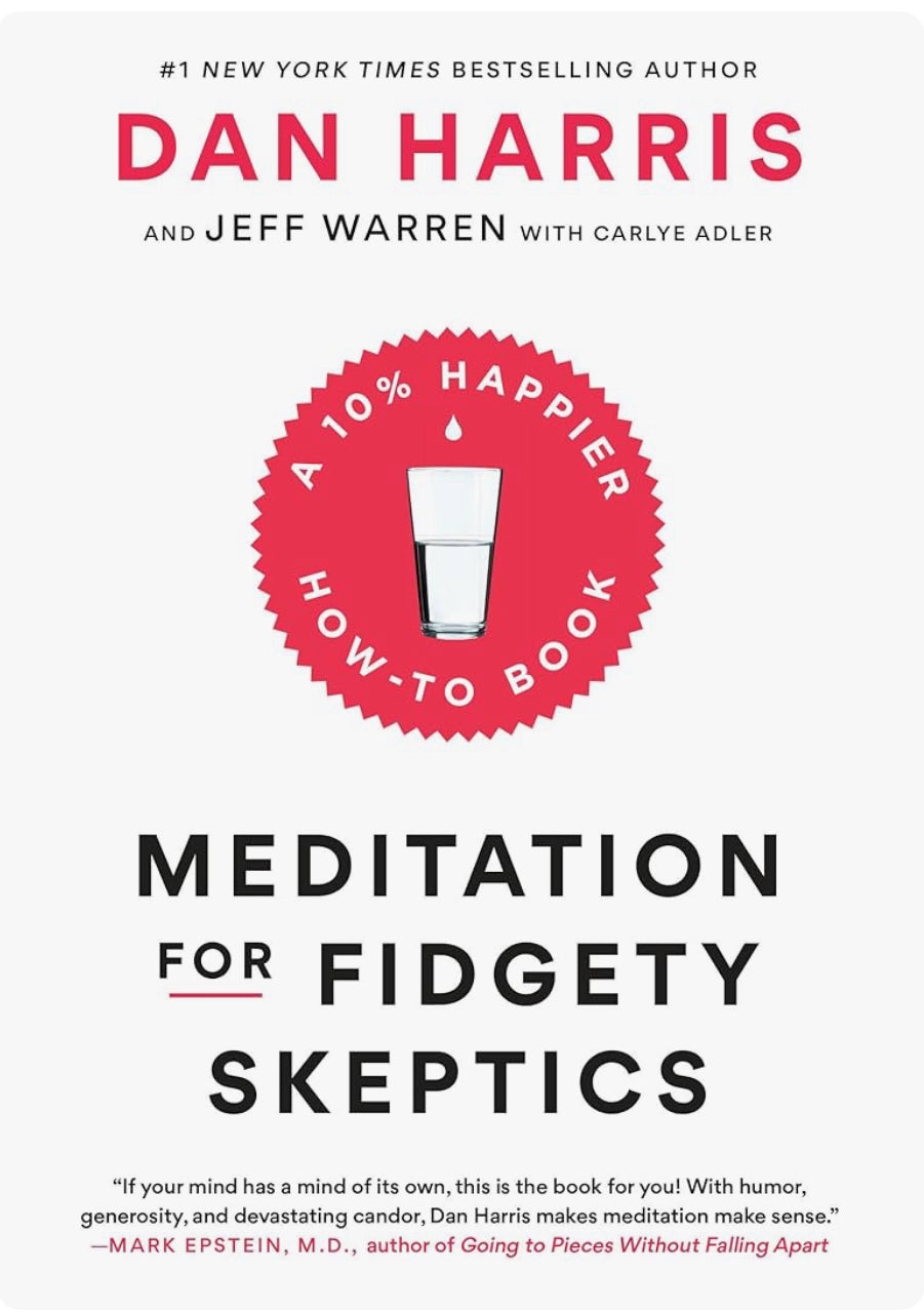 Meditation for Fidgety Skeptics: A 10% Happier How-to Book